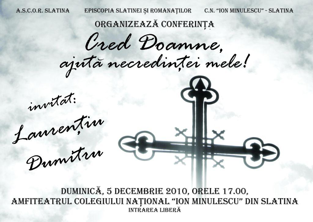 Duminică, 5 decembrie 2010, începând cu orele 17.00, în amfiteatrul Colegiului Naţional “Ion Minulescu” din Municipiul Slatina, va avea loc conferinţa “Cred Doamne, ajută necredinţei mele!”, invitat fiind D-l Laurenţiu […]